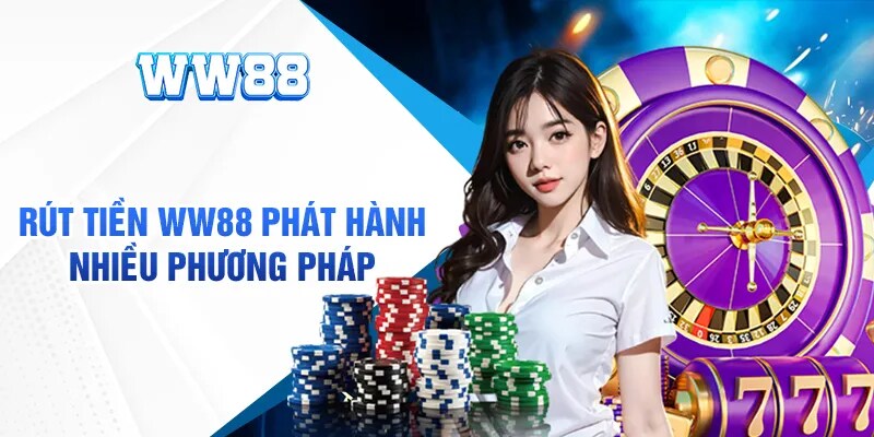 Tổng hợp các rút tiền tại nhà cái ww88